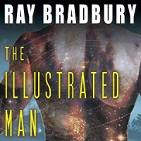 The Illustrated Man written by Ray Bradbury performed by Scott Brick on CD (Unabridged)
